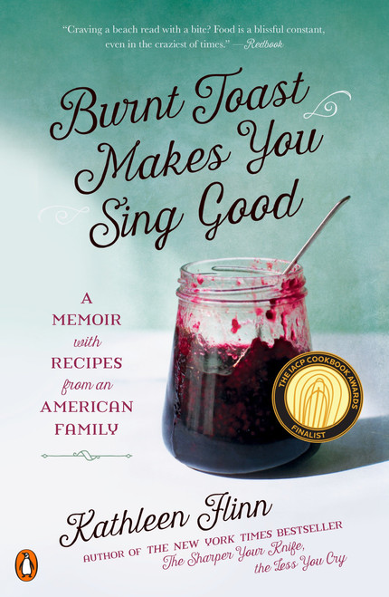 Burnt Toast Makes You Sing Good (A Memoir with Recipes from an American Family) by Kathleen Flinn, 9780143127697
