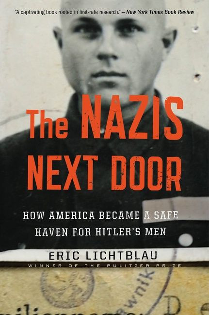 The Nazis Next Door (How America Became a Safe Haven for Hitler's Men) by Eric Lichtblau, 9780544577886