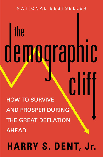 The Demographic Cliff (How to Survive and Prosper During the Great Deflation Ahead) by Harry S. Dent Jr., 9781591847885