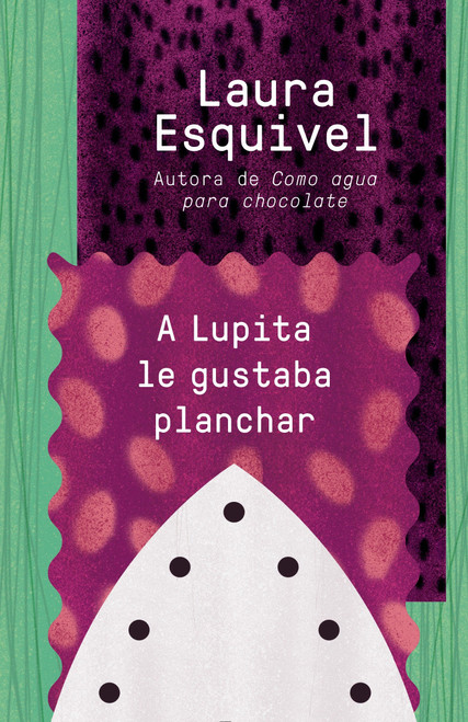 A Lupita le gustaba planchar / Lupita Always Liked to Iron ([Lupita Always Liked to Iron]) (Spanish Edition) by Laura Esquivel, 9781101969847