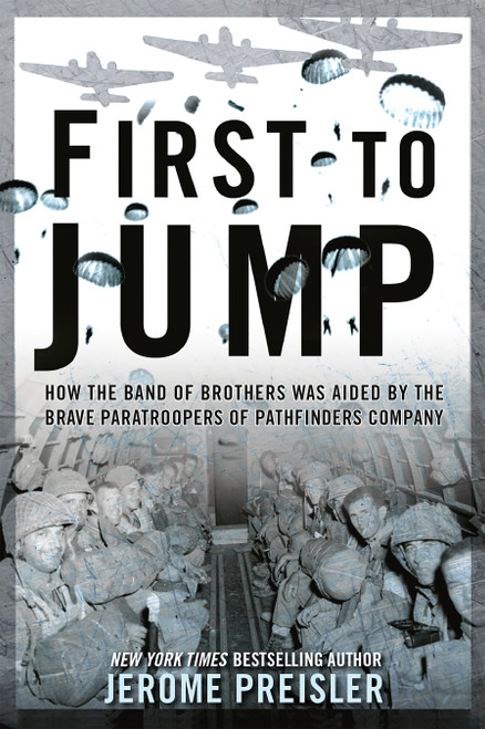 First to Jump (How the Band of Brothers was Aided by the Brave Paratroopers of Pathfinders Company) by Jerome Preisler, 9780425265987