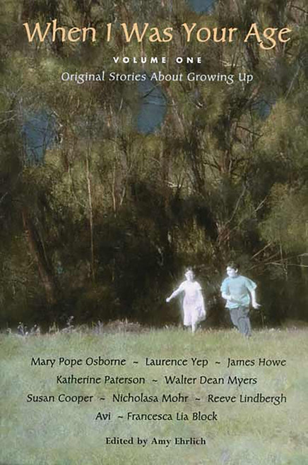 When I Was Your Age, Volume One (Original Stories About Growing Up) by Amy Ehrlich, Avi, Francesca Lia Block, Susan Cooper, James Howe, Reeve Lindbergh, Nicholasa Mohr, Walter Dean Myers, Mary Pope Osborne, Katherine Paterson, Laurence Yep, 9780763610340