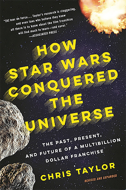 How Star Wars Conquered the Universe (The Past, Present, and Future of a Multibillion Dollar Franchise) by Chris Taylor, 9780465049899