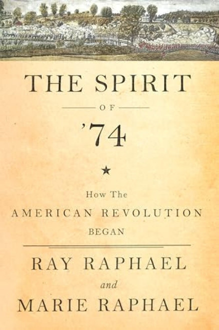 The Spirit of 74 (How the American Revolution Began) by Ray Raphael, Marie Raphael, 9781620971260