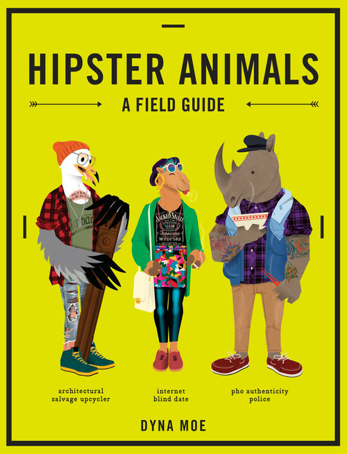 Hipster Animals (A Field Guide) by Dyna Moe, 9781607747918