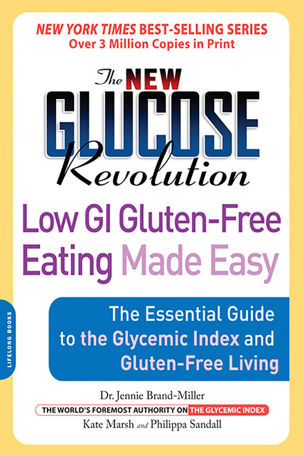 The New Glucose Revolution Low GI Gluten-Free Eating Made Easy (The Essential Guide to the Glycemic Index and Gluten-Free Living) by Dr. Jennie Brand-Miller, Kate Marsh, Philippa Sandall, 9781600940347
