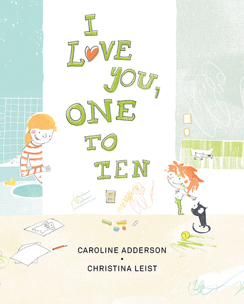 I Love You, One to Ten by Caroline Adderson, Christina Leist, 9781554987085