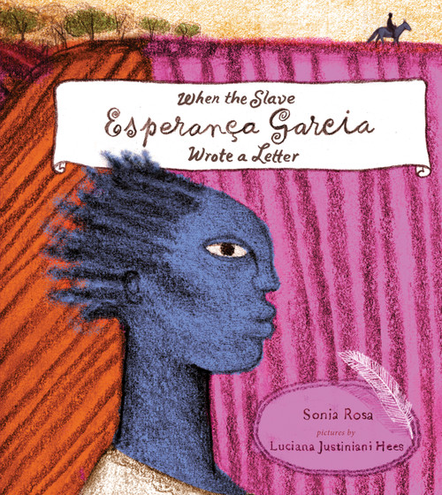 When the Slave Esperança Garcia Wrote a Letter by Sonia Rosa, Luciana Justiniani Hees, Jane Springer, 9781554987290