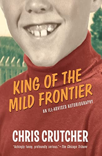 King of the Mild Frontier (An Ill-Advised Autobiography) by Chris Crutcher, 9780060502515