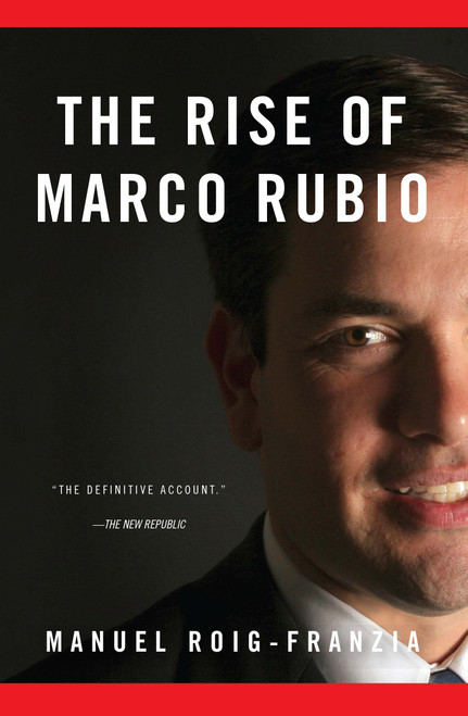 The Rise of Marco Rubio by Manuel Roig-Franzia, 9781451675467