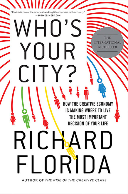 Who's Your City? (How the Creative Economy Is Making Where to Live the Most Important Decision of Your Life) by Richard Florida, 9780465018093