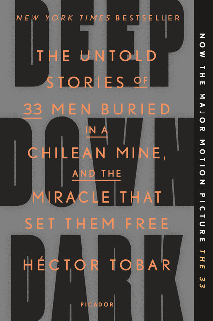 Deep Down Dark (The Untold Stories of 33 Men Buried in a Chilean Mine, and the Miracle That Set Them Free) by Héctor Tobar, 9781250074850