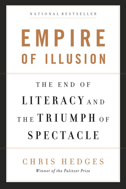 Empire of Illusion (The End of Literacy and the Triumph of Spectacle) by Chris Hedges, 9781568586137