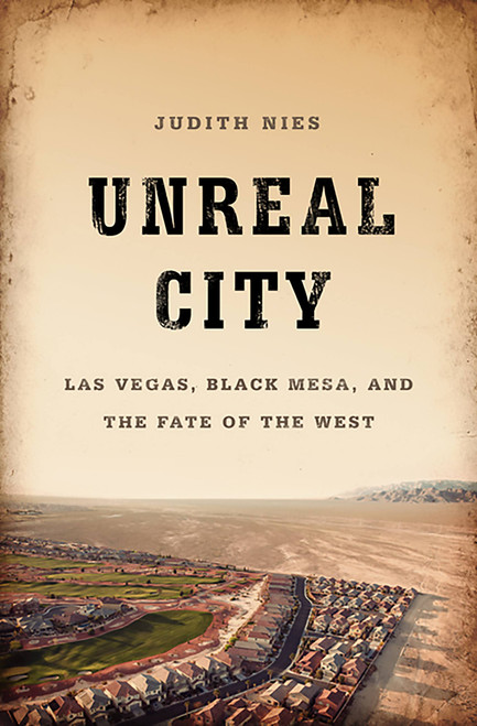 Unreal City (Las Vegas, Black Mesa, and the Fate of the West) by Judith Nies, 9781568587486