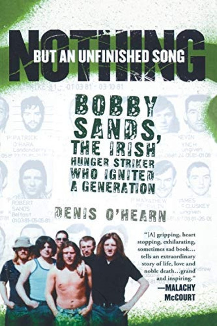 Nothing But an Unfinished Song (The Life and Times of Bobby Sands) by Denis O'Hearn, 9781560258889