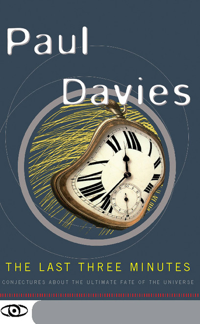 The Last Three Minutes (Conjectures About The Ultimate Fate Of The Universe) by Paul Davies, 9780465038510