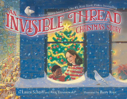 An Invisible Thread Christmas Story (A true story based on the #1 New York Times bestseller) by Laura Schroff, Alex Tresniowski, Barry Root, 9781481419307