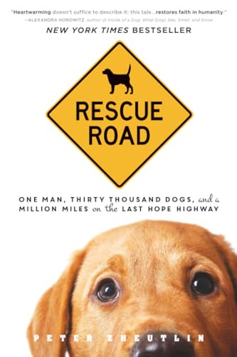 Rescue Road (One Man, Thirty Thousand Dogs, and a Million Miles on the Last Hope Highway) by Peter Zheutlin, 9781492614074