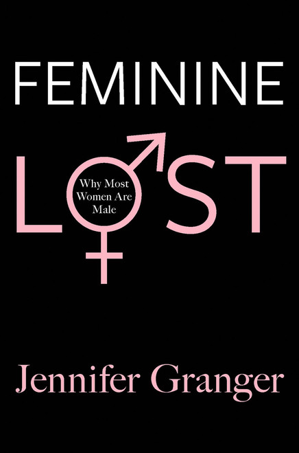 Feminine Lost (Why Most Women are Male) by Jennifer Granger, 9781602861862