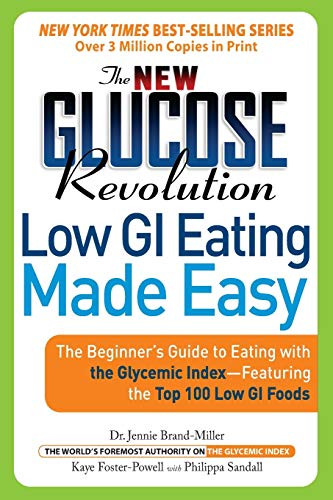 The New Glucose Revolution Low GI Eating Made Easy (The Beginner's Guide to Eating with the Glycemic Index-Featuring the Top 100 Low GI Foods) by Dr. Jennie Brand-Miller, Kaye Foster-Powell, Philippa Sandall, 9781569243855