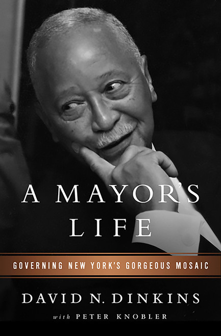 A Mayor's Life (Governing New York's Gorgeous Mosaic) by David N Dinkins, Peter Knobler, 9781610393010
