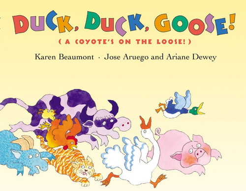 Duck, Duck, Goose! ((A Coyote's on the Loose!)) by Karen Beaumont, Jose Aruego, Ariane Dewey, 9780060508029