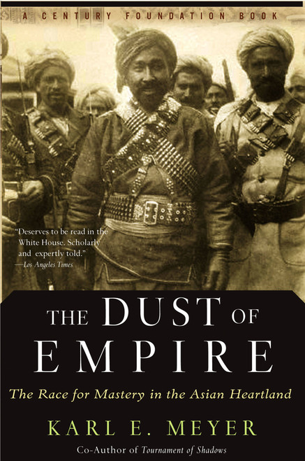 The Dust Of Empire (The Race For Mastery In The Asian Heartland) by Karl E. Meyer, 9781586482411