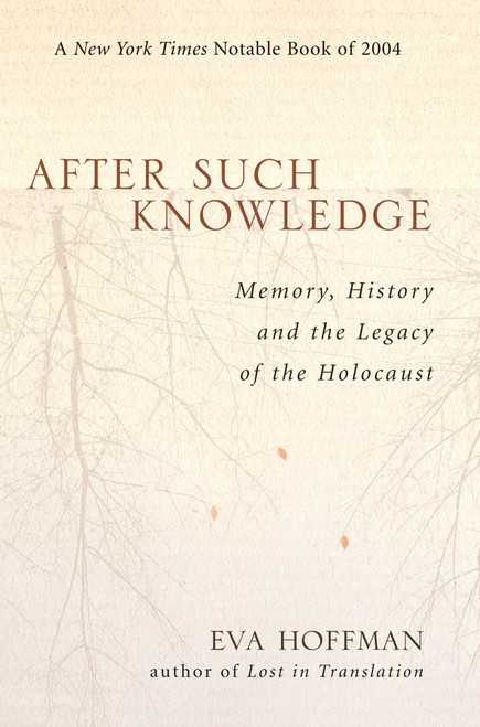 After Such Knowledge (Memory, History, and the Legacy of the Holocaust) by Eva Hoffman, 9781586483043