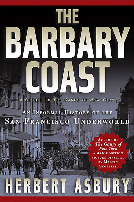 The Barbary Coast (An Informal History of the San Francisco Underworld) by Herbert Asbury, 9781560254089
