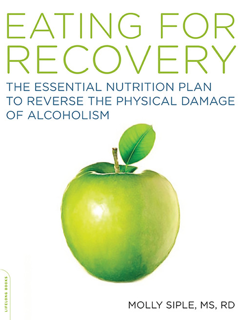 The Eating for Recovery (The Essential Nutrition Plan to Reverse the Physical Damage of Alcoholism) by Molly Siple, 9781600940446