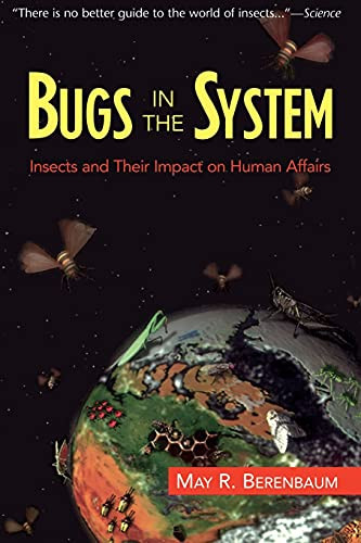 Bugs In The System (Insects And Their Impact On Human Affairs) by May Berenbaum, 9780201408249