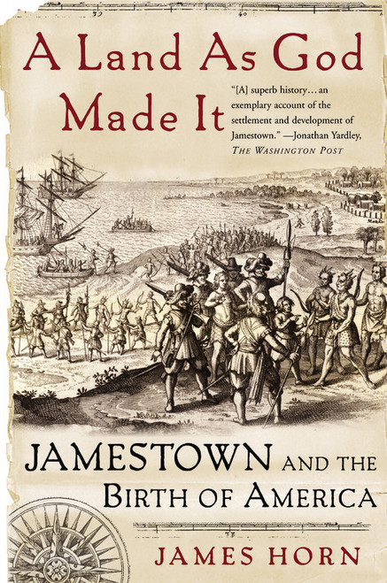 A Land As God Made It (Jamestown and the Birth of America) by James Horn, 9780465030958
