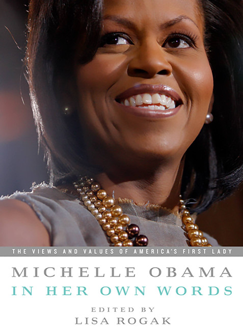 Michelle Obama in her Own Words by Lisa Rogak, Michelle Obama, 9781586487621