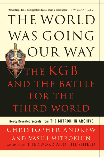 The World Was Going Our Way (The KGB and the Battle for the Third World) by Christopher Andrew, Vasili Mitrokhin, 9780465003136