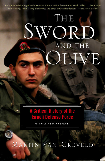 The Sword And The Olive (A Critical History Of The Israeli Defense Force) by Martin Van Creveld, 9781586481551