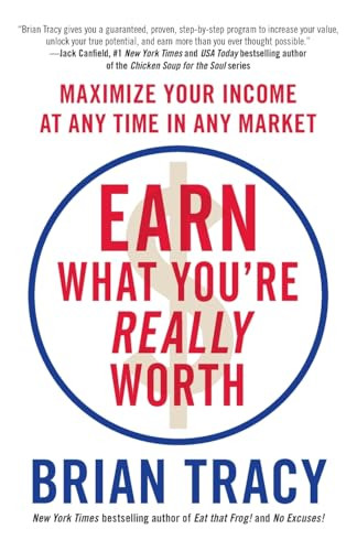 Earn What You're Really Worth (Maximize Your Income at Any Time in Any Market) by Brian Tracy, 9781593157289