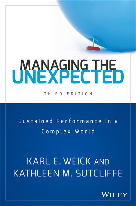 Managing the Unexpected (Sustained Performance in a Complex World) by Karl E. Weick, Kathleen M. Sutcliffe, 9781118862414