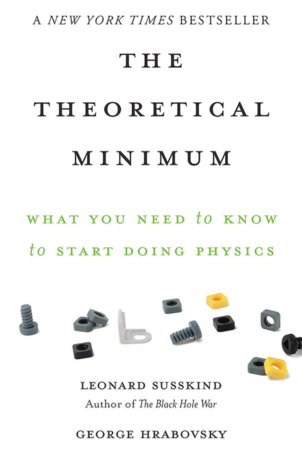 The Theoretical Minimum (What You Need to Know to Start Doing Physics) by Leonard Susskind, George Hrabovsky, 9780465075683