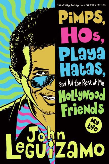 Pimps, Hos, Playa Hatas, and All the Rest of My Hollywood Friends (My Life) by John Leguizamo, 9780060520724
