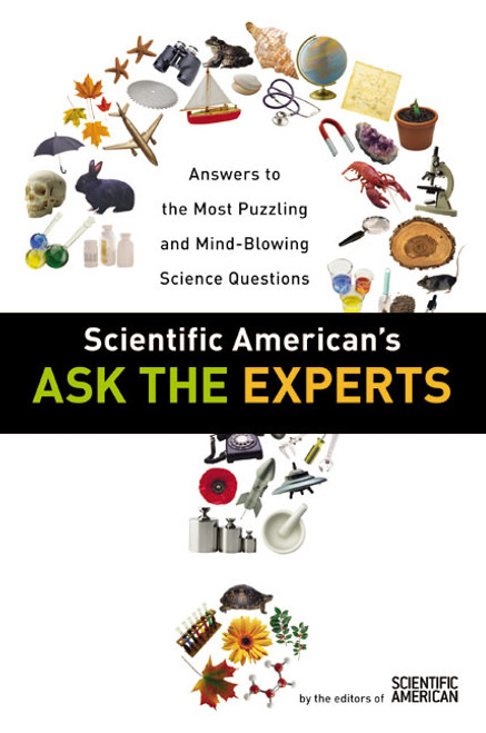 Scientific American's Ask the Experts (Answers to The Most Puzzling and Mind-Blowing Science Questions) by Editors of Scientific American, 9780060523367