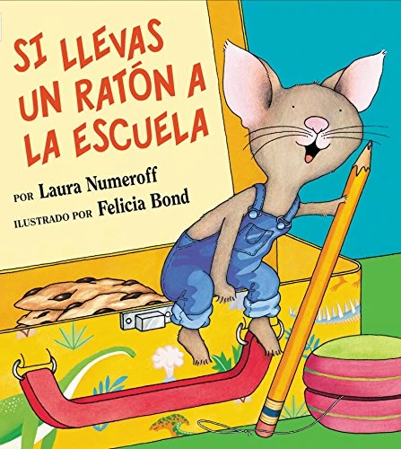 Si llevas un ratón a la escuela (If You Take a Mouse to School (Spanish edition)) by Laura Numeroff, Felicia Bond, 9780060523404
