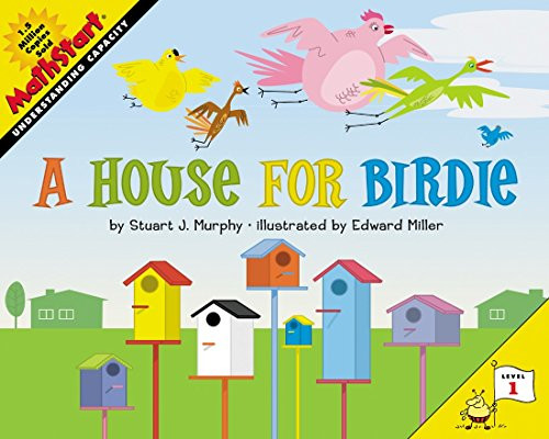 A House for Birdie (MathStart Level 1: Understanding Capacity) by Stuart J. Murphy, Edward Miller, 9780060523534
