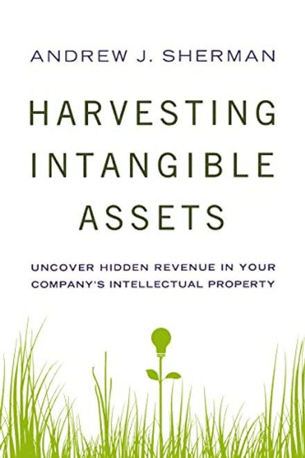 Harvesting Intangible Assets (Uncover Hidden Revenue in Your Company's Intellectual Property) by Andrew Sherman, 9780814434987