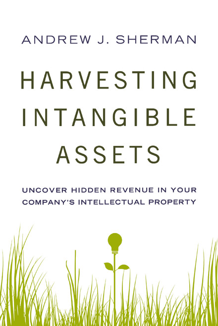 Harvesting Intangible Assets (Uncover Hidden Revenue in Your Company's Intellectual Property) by Andrew Sherman, 9780814434987