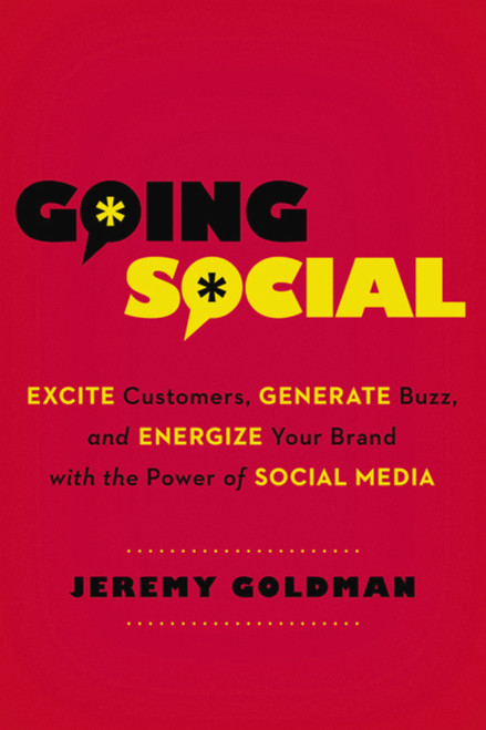 Going Social (Excite Customers, Generate Buzz, and Energize Your Brand with the Power of Social Media) by Jeremy Goldman, 9780814432556
