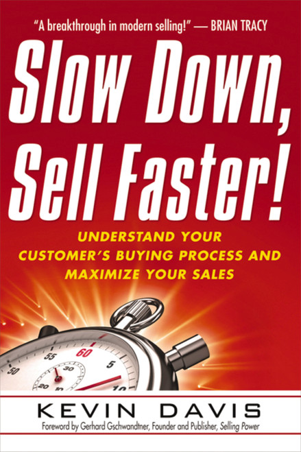 Slow Down, Sell Faster! (Understand Your Customer's Buying Process and Maximize Your Sales) by Kevin Davis, 9780814416853
