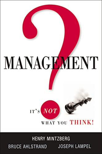Management? It's Not What You Think! by Henry Mintzberg, Bruce Ahlstrand, Joseph Lampel, 9780814416846
