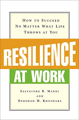 Resilience at Work (How to Succeed No Matter What Life Throws at You) by Salvatore R. MADDI, Deborah M. KHOSHABA, 9780814415955
