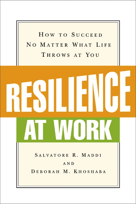 Resilience at Work (How to Succeed No Matter What Life Throws at You) by Salvatore R. MADDI, Deborah M. KHOSHABA, 9780814415955