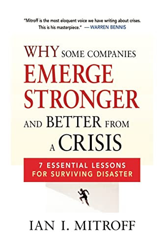 Why Some Companies Emerge Stronger and Better from a Crisis (7 Essential Lessons for Surviving Disaster) by Ian I. Mitroff, 9780814413272